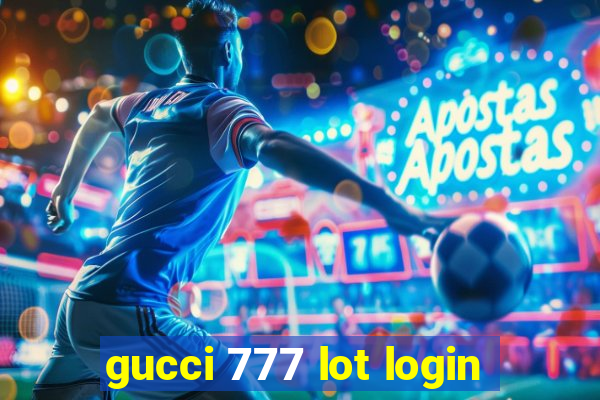 gucci 777 lot login